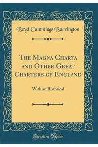The Magna Charta and Other Great Charters of England: With an Historical (Classic Reprint)