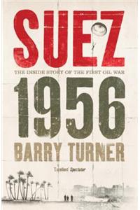 Suez 1956: The Inside Story of the First Oil War