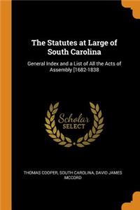 The Statutes at Large of South Carolina: General Index and a List of All the Acts of Assembly [1682-1838