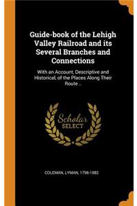 Guide-Book of the Lehigh Valley Railroad and Its Several Branches and Connections