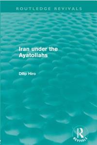 Iran Under the Ayatollahs (Routledge Revivals)