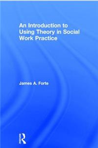 Introduction to Using Theory in Social Work Practice