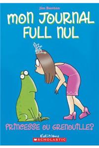 Mon Journal Full Nul: N? 3 - Princesse Ou Grenouille?