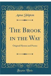 The Brook in the Way: Original Hymns and Poems (Classic Reprint)