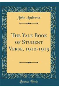 The Yale Book of Student Verse, 1910-1919 (Classic Reprint)
