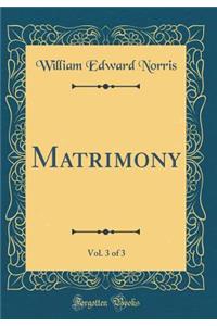 Matrimony, Vol. 3 of 3 (Classic Reprint)