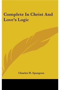 Complete In Christ And Love's Logic