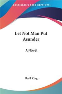 Let Not Man Put Asunder