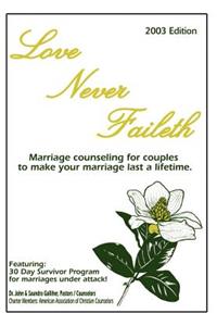 Love Never Faileth: Marriage Counseling for Couples to Make Your Marriage Last a Lifetime.