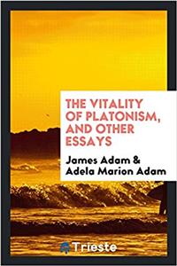 Vitality of Platonism, and Other Essays