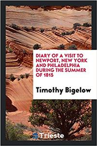Diary of a Visit to Newport, New York and Philadelphia During the Summer of 1815