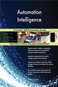 Automation Intelligence Complete Self-Assessment Guide