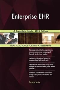 Enterprise EHR A Complete Guide - 2019 Edition
