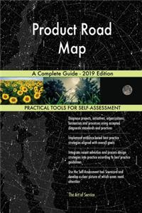Product Road Map A Complete Guide - 2019 Edition
