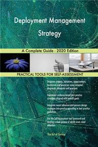 Deployment Management Strategy A Complete Guide - 2020 Edition