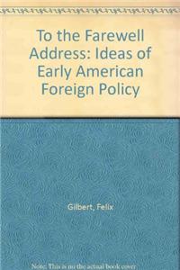 To the Farewell Address: Ideas of Early American Foreign Policy