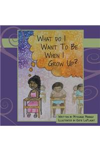 What Do I Want to Be When I Grow Up?