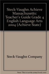 Steck-Vaughn Achieve Massachusetts: Teacher's Guide Grade 4 English Language Arts 2004