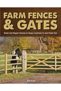 Farm Fences & Gates: Build and Repair Fences to Keep Livestock in and Pests Out