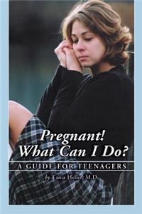 Pregnant! What Can I Do?