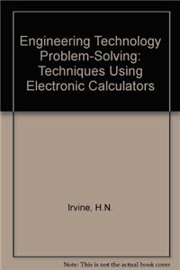 ENGINEERING TECHNOLOGY PROBLEM-SOLVING: TECHNIQUES USING ELECTRONIC CALCULATORS