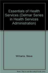 Essentials of Health Services (Delmar Series in Health Services Administration)