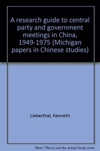 A Research Guide to Central Party and Government Meetings in China 1949-1975