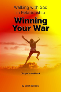 Walking with God in Relationship - Winning Your War