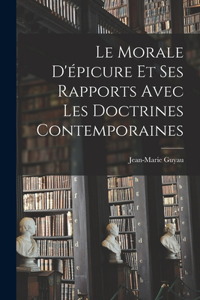 Le Morale D'épicure Et Ses Rapports Avec Les Doctrines Contemporaines