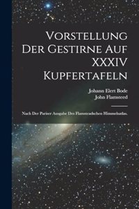 Vorstellung der Gestirne auf XXXIV Kupfertafeln