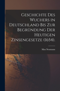 Geschichte des Wuchers in Deutschland bis zur Begründung der heutigen Zinsengesetze (1654).