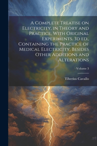 A Complete Treatise on Electricity, in Theory and Practice, With Original Experiments. 3d ed., Containing the Practice of Medical Electricity, Besides Other Additions and Alterations; Volume 3