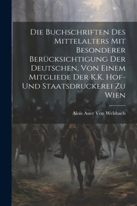 Buchschriften des Mittelalters mit besonderer Berücksichtigung der deutschen, von einem Mitgliede Der K.K. Hof-und Staatsdruckerei zu Wien