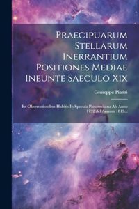 Praecipuarum Stellarum Inerrantium Positiones Mediae Ineunte Saeculo Xix