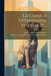 Clinica Veterinaria, Volume 27...