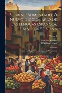 Sobrino Aumentado, O Nuevo Diccionario De Las Lenguas Española, Francesa Y Latina