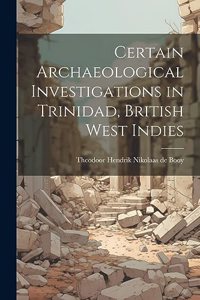 Certain Archaeological Investigations in Trinidad, British West Indies