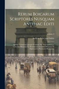 Rerum Boicarum Scriptores Nusquam Antehac Editi