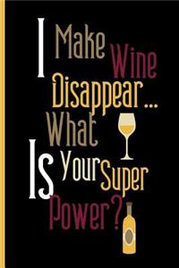 I make wine disappear... what is your super power?