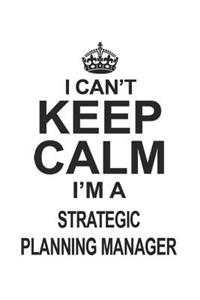 I Can't Keep Calm I'm Strategic Planning Manager