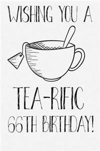 Wishing You A Tea-Rific 66th Birthday: Funny 66th Birthday Card Journal / Notebook / Diary / Greetings / Appreciation Tea Lovers Pun Gift (6 x 9 - 110 Blank Lined Pages)