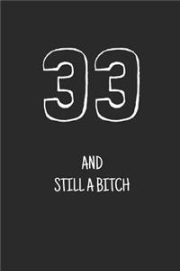 33 and still a bitch