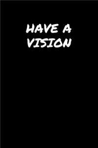 Have A Vision