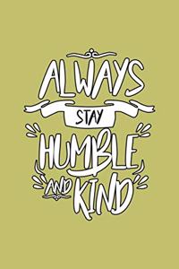 Always stay Humble And Kind