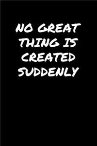 No Great Thing Is Created Suddenly�
