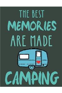 The best memories are made camping: camping journal rv journal /115 page camping family notebook journal / 8.5 x 11 large notebook / lined blank pages for hikers and camping family