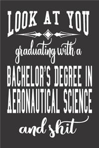 Look At You Graduating With A Bachelor's Degree In Aeronautical Science And Shit