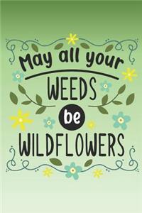 May all your weeds be wildflowers