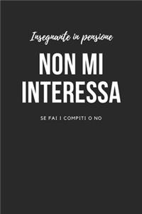 Insegnante in pensione Non mi interessa se fai i compiti o no