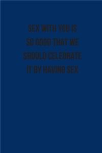 Sex With You Is So Good We Should Celebrate It By Having Sex